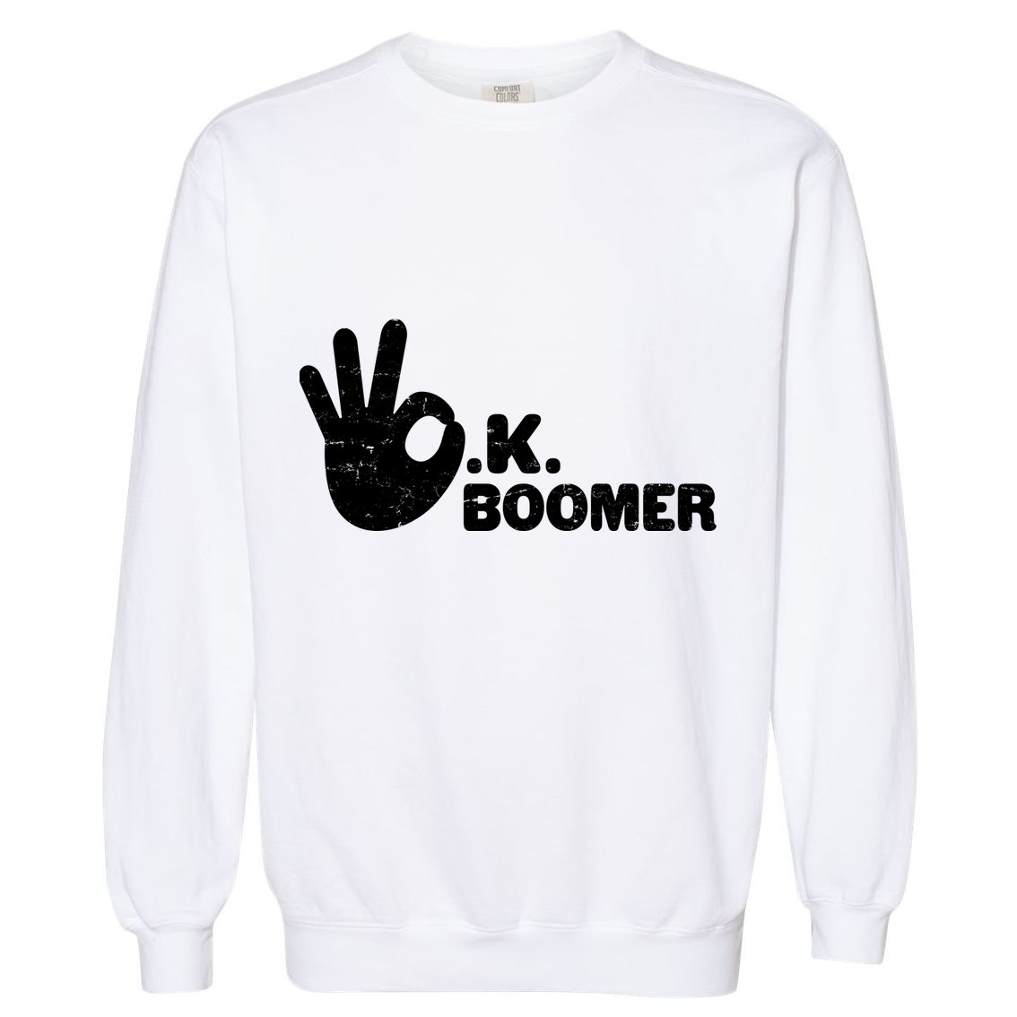 OK Boomer Funny Millenial OK Clapback Sarcasm Garment-Dyed Sweatshirt