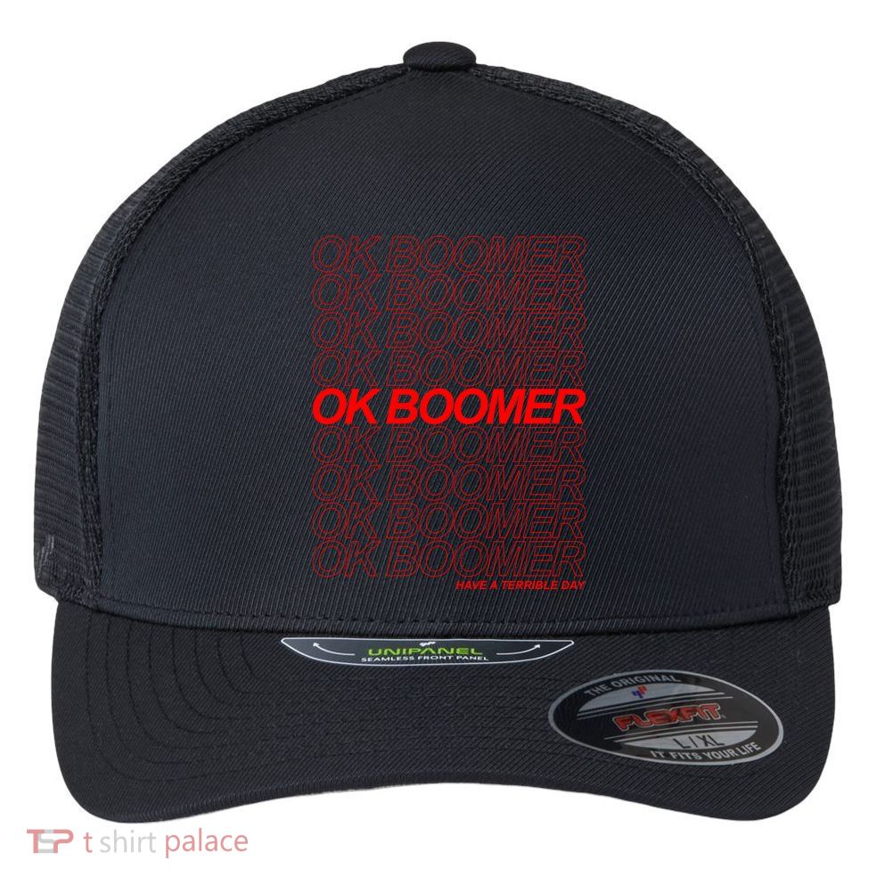 Ok Boomer Have a Terrible Day Flexfit Unipanel Trucker Cap
