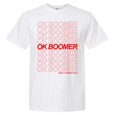 Ok Boomer Have a Terrible Day Garment-Dyed Heavyweight T-Shirt