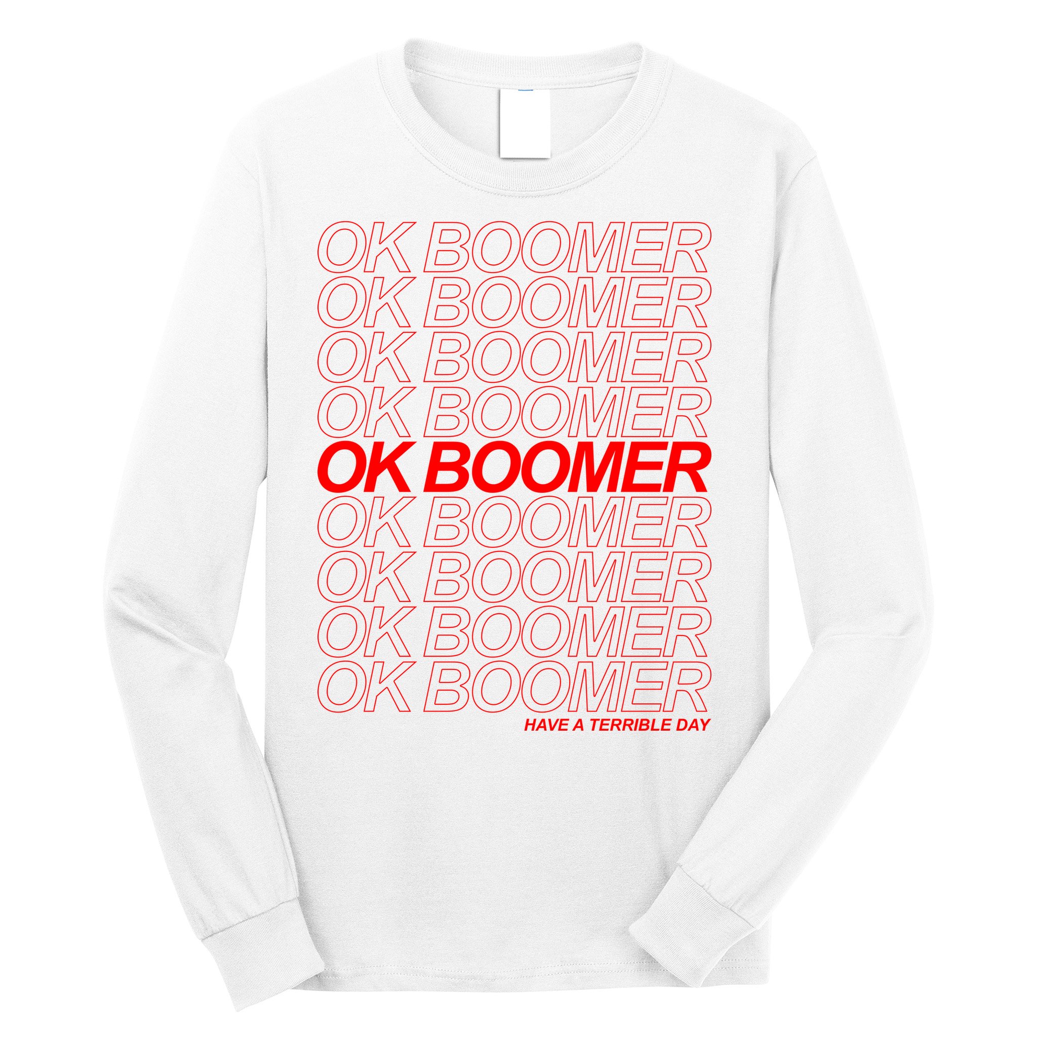Ok Boomer Have a Terrible Day Long Sleeve Shirt