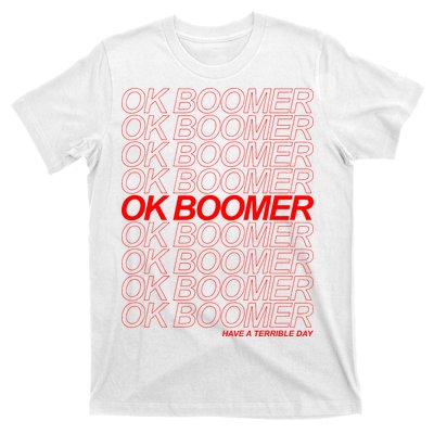 Ok Boomer Have a Terrible Day T-Shirt