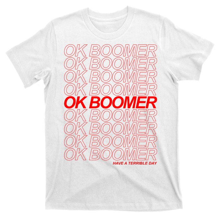 Ok Boomer Have a Terrible Day T-Shirt