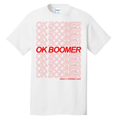 Ok Boomer Have a Terrible Day Tall T-Shirt