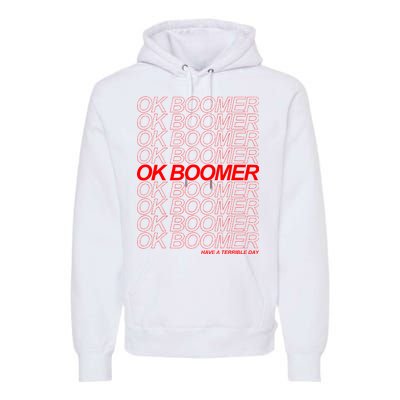 Ok Boomer Have a Terrible Day Premium Hoodie