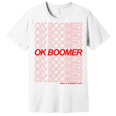 Ok Boomer Have a Terrible Day Premium T-Shirt