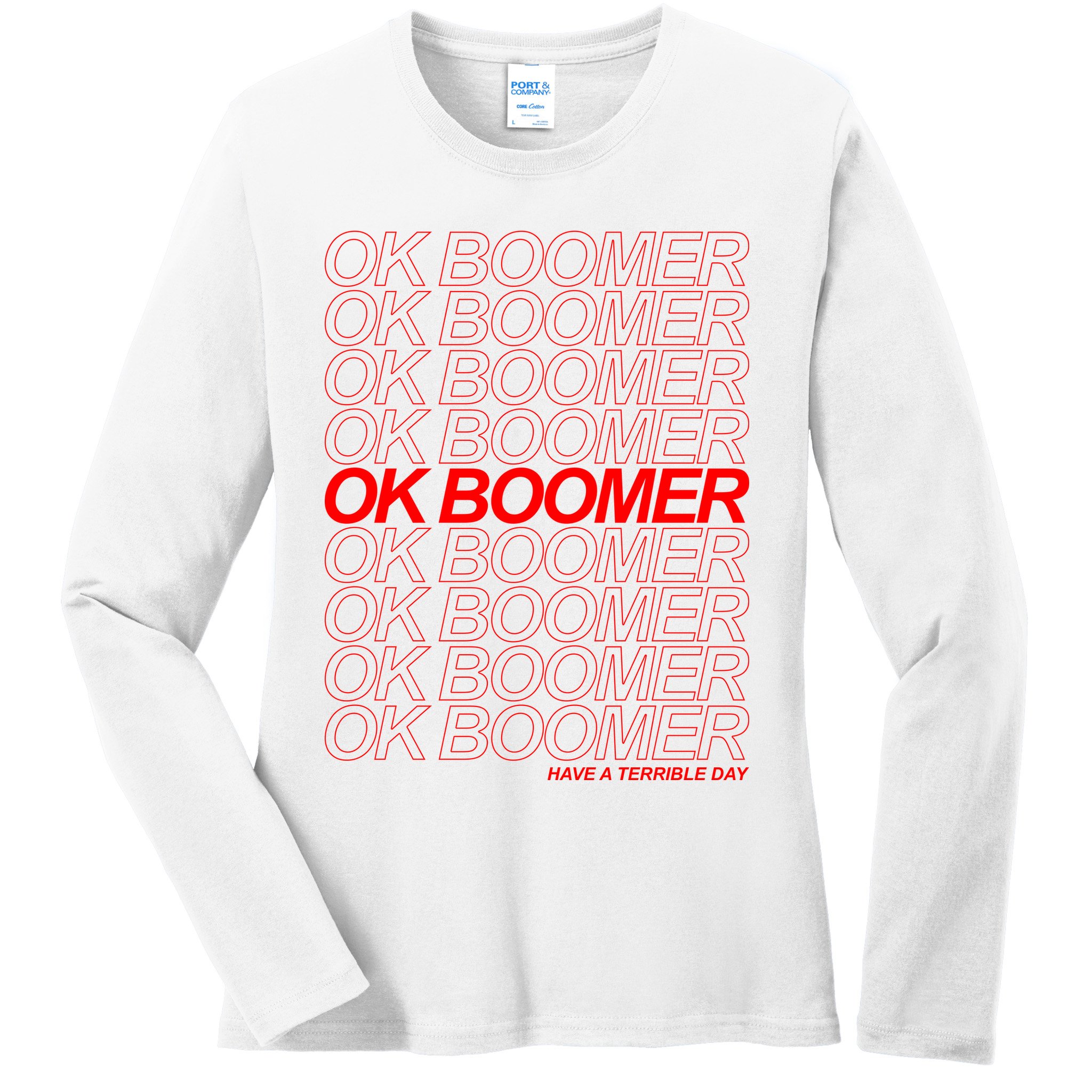 Ok Boomer Have a Terrible Day Ladies Long Sleeve Shirt