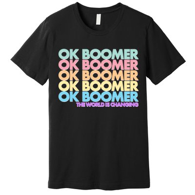 Ok Boomer The World Is Changing Premium T-Shirt