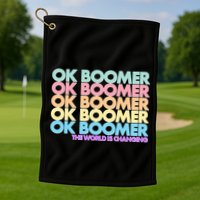 Ok Boomer The World Is Changing Golf Towel