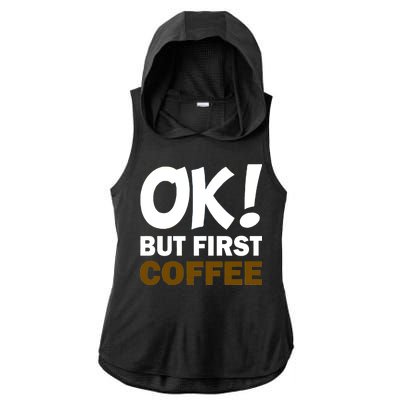 Ok! But First Coffee Ladies PosiCharge Tri-Blend Wicking Draft Hoodie Tank