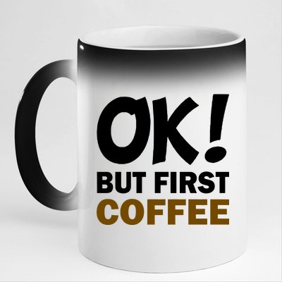 Ok! But First Coffee 11oz Black Color Changing Mug