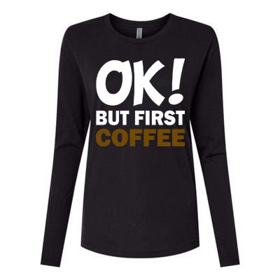 Ok! But First Coffee Womens Cotton Relaxed Long Sleeve T-Shirt