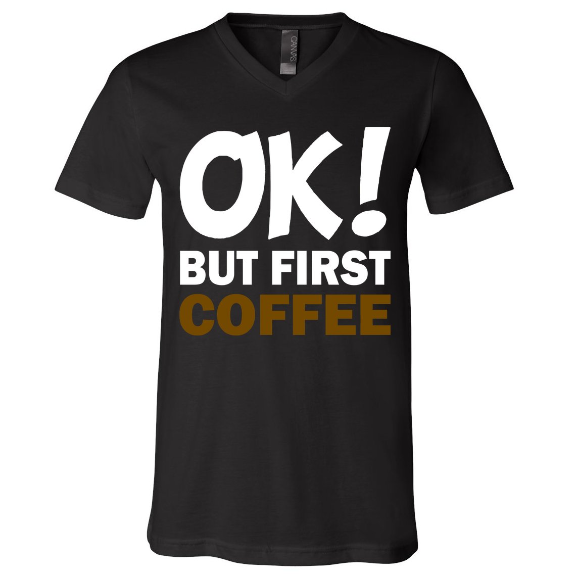 Ok! But First Coffee V-Neck T-Shirt
