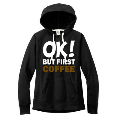 Ok! But First Coffee Women's Fleece Hoodie