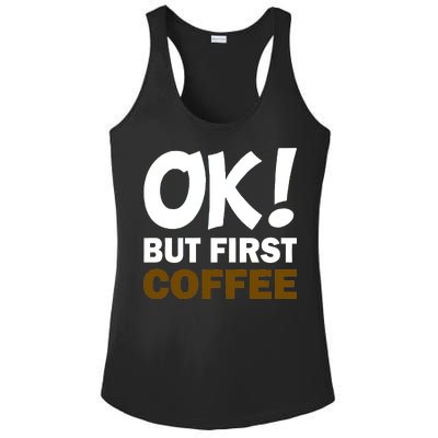 Ok! But First Coffee Ladies PosiCharge Competitor Racerback Tank