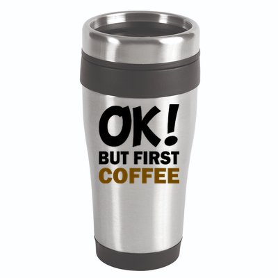 Ok! But First Coffee 16oz Travel Tumbler