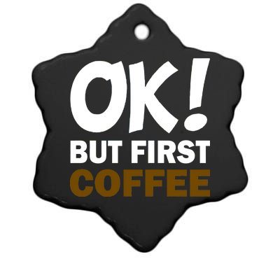 Ok! But First Coffee Ceramic Star Ornament