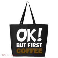 Ok! But First Coffee 25L Jumbo Tote