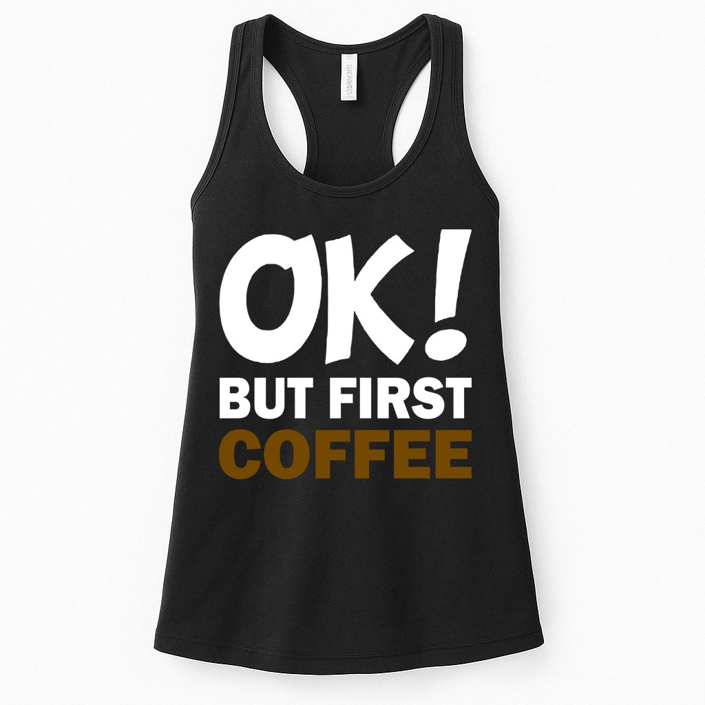 Ok! But First Coffee Womens Tank Top