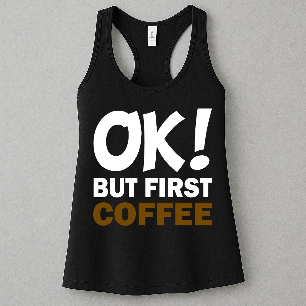 Ok! But First Coffee Womens Tank Top