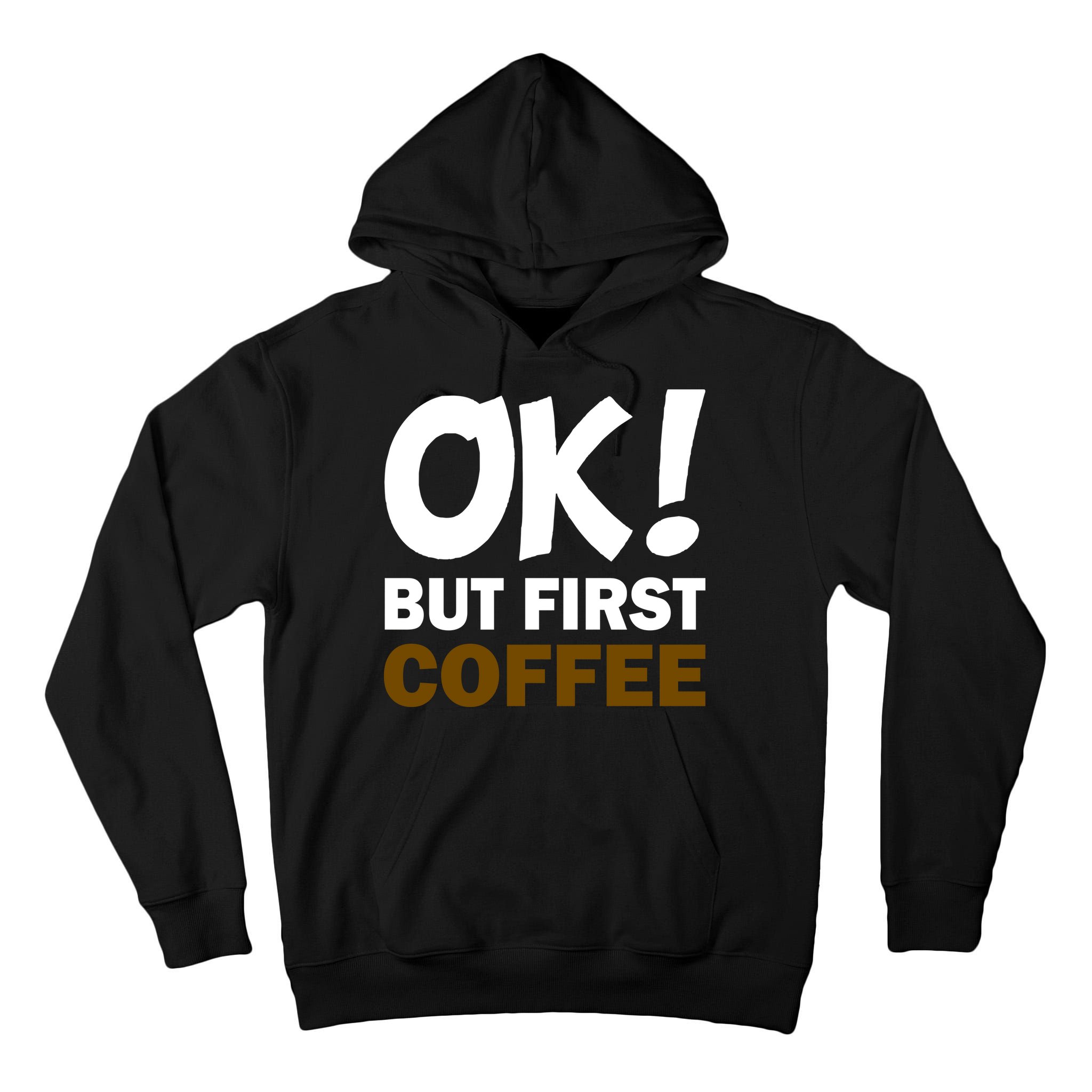 Ok! But First Coffee Tall Hoodie