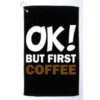 Ok! But First Coffee Golf Towel
