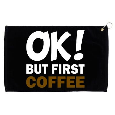 Ok! But First Coffee Grommeted Golf Towel