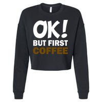 Ok! But First Coffee Cropped Pullover Crew