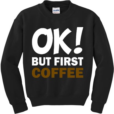 Ok! But First Coffee Kids Sweatshirt