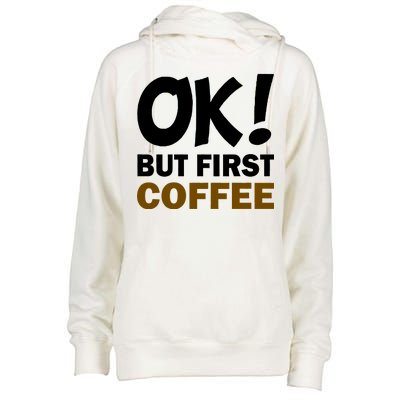 Ok! But First Coffee Womens Funnel Neck Pullover Hood