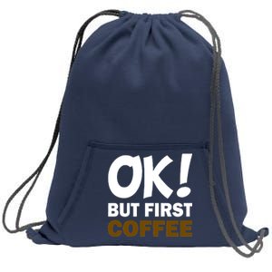 Ok! But First Coffee Sweatshirt Cinch Pack Bag