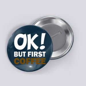 Ok! But First Coffee Button