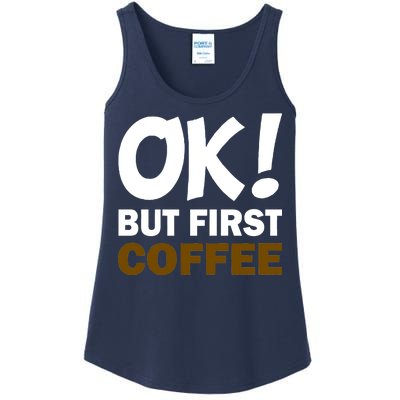 Ok! But First Coffee Ladies Essential Tank