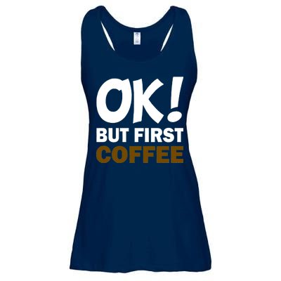 Ok! But First Coffee Ladies Essential Flowy Tank