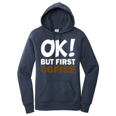 Ok! But First Coffee Women's Pullover Hoodie