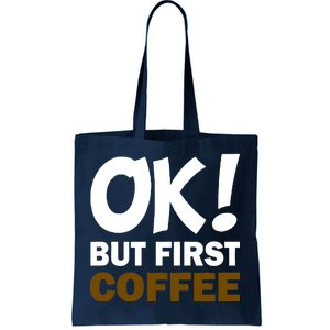 Ok! But First Coffee Tote Bag