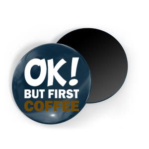 Ok! But First Coffee Magnet