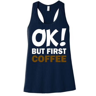 Ok! But First Coffee Women's Racerback Tank