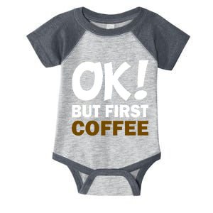 Ok! But First Coffee Infant Baby Jersey Bodysuit