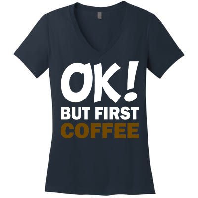 Ok! But First Coffee Women's V-Neck T-Shirt