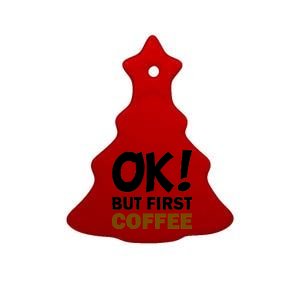 Ok! But First Coffee Ceramic Tree Ornament