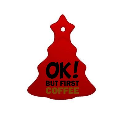 Ok! But First Coffee Ceramic Tree Ornament