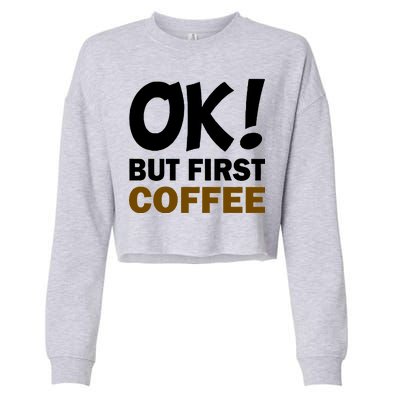 Ok! But First Coffee Cropped Pullover Crew