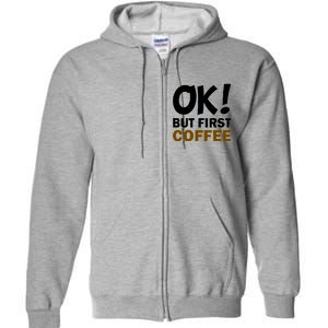 Ok! But First Coffee Full Zip Hoodie