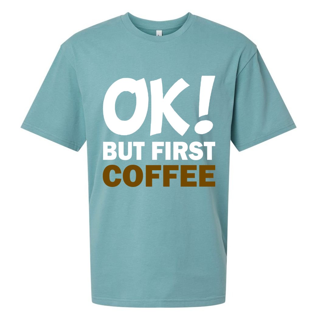 Ok! But First Coffee Sueded Cloud Jersey T-Shirt
