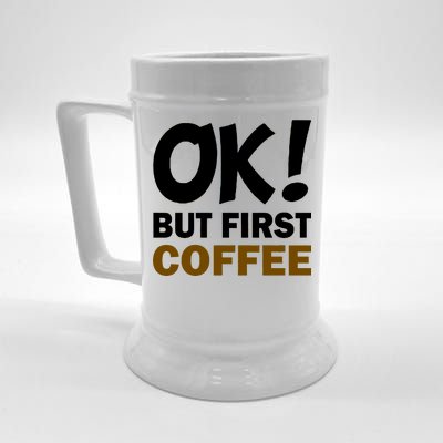 Ok! But First Coffee Beer Stein