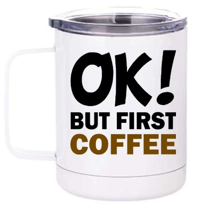 Ok! But First Coffee 12 oz Stainless Steel Tumbler Cup