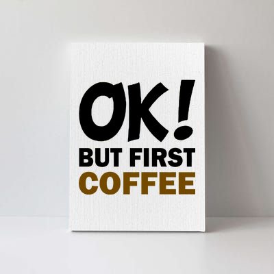 Ok! But First Coffee Canvas