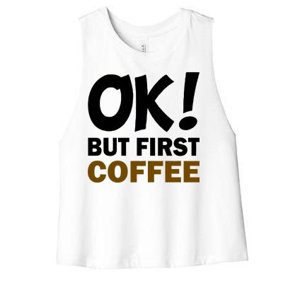 Ok! But First Coffee Women's Racerback Cropped Tank