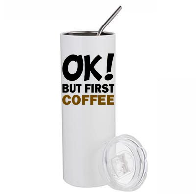 Ok! But First Coffee Stainless Steel Tumbler