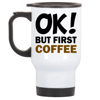 Ok! But First Coffee Stainless Steel Travel Mug